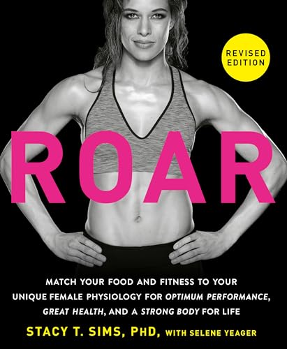 Roar, Revised Edition: Match Your Food and Fitness to Your Unique Female Physiology for Optimum Performance, Great Health, and a Strong Body for Life - Paperback